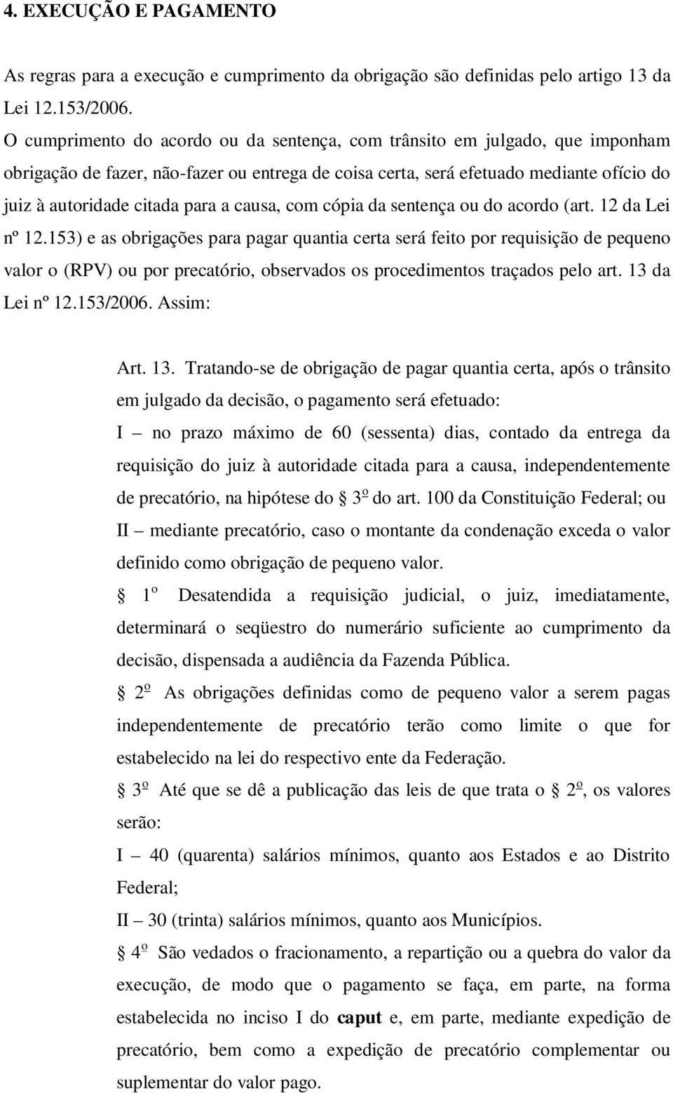 causa, com cópia da sentença ou do acordo (art. 12 da Lei nº 12.