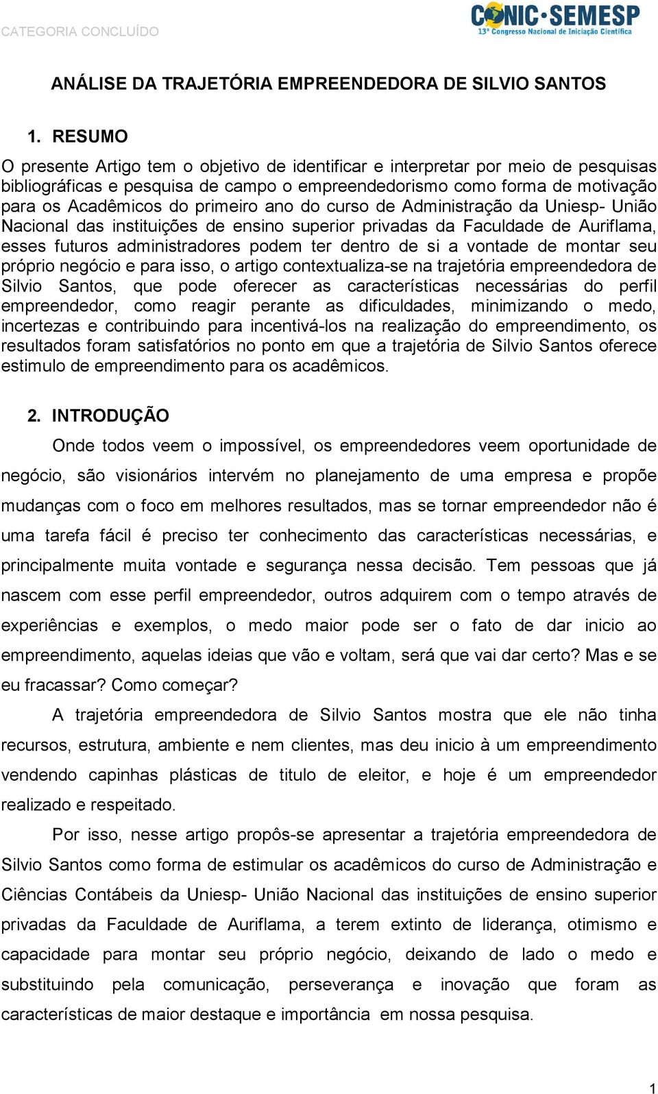 ano do curso de Administração da Uniesp- União Nacional das instituições de ensino superior privadas da Faculdade de Auriflama, esses futuros administradores podem ter dentro de si a vontade de