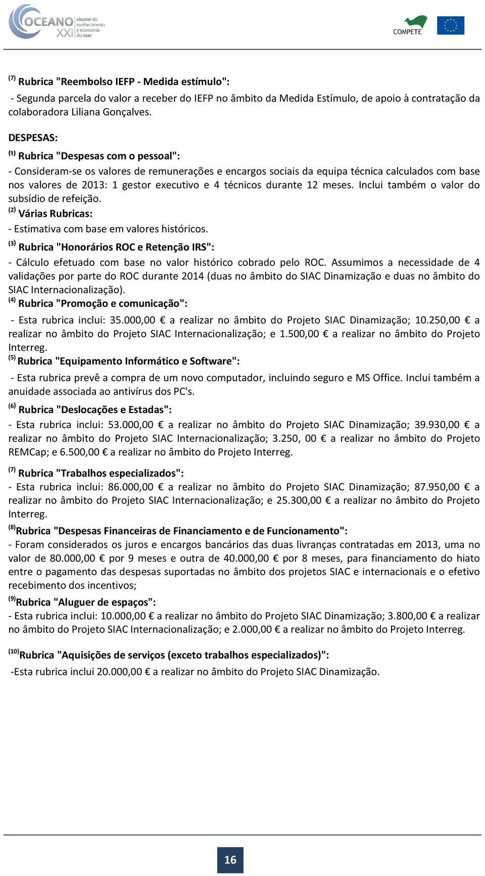 técnicos durante 12 meses. Inclui também o valor do subsídio de refeição. (2) Várias Rubricas: - Estimativa com base em valores históricos.