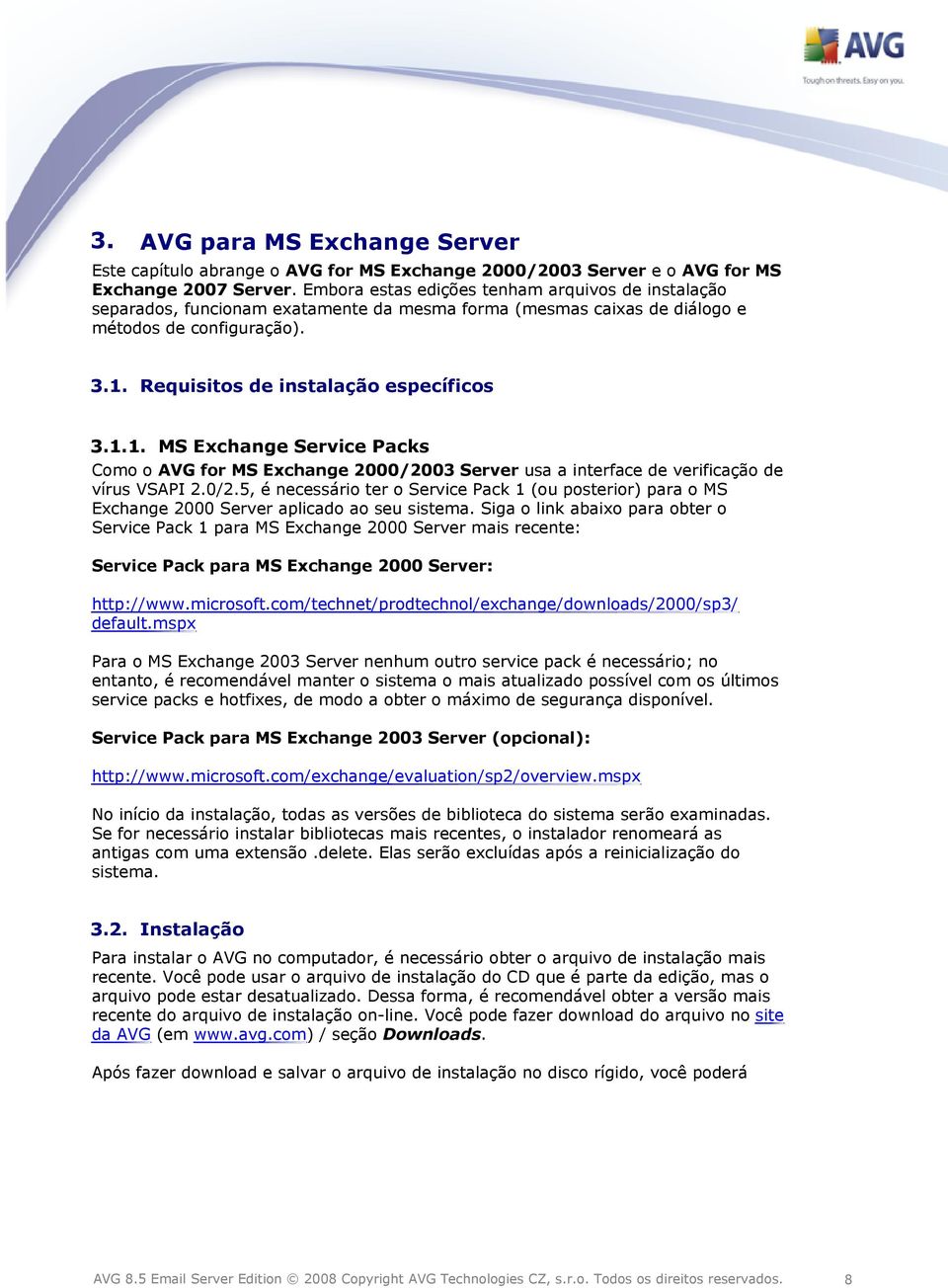 Requisitos de instalação específicos 3.1.1. MS Exchange Service Packs Como o AVG for MS Exchange 2000/20