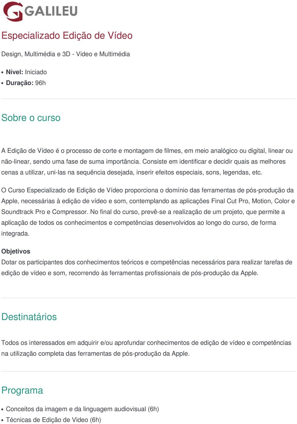 Consiste em identificar e decidir quais as melhores cenas a utilizar, uni-las na sequência desejada, inserir efeitos especiais, sons, legendas, etc.