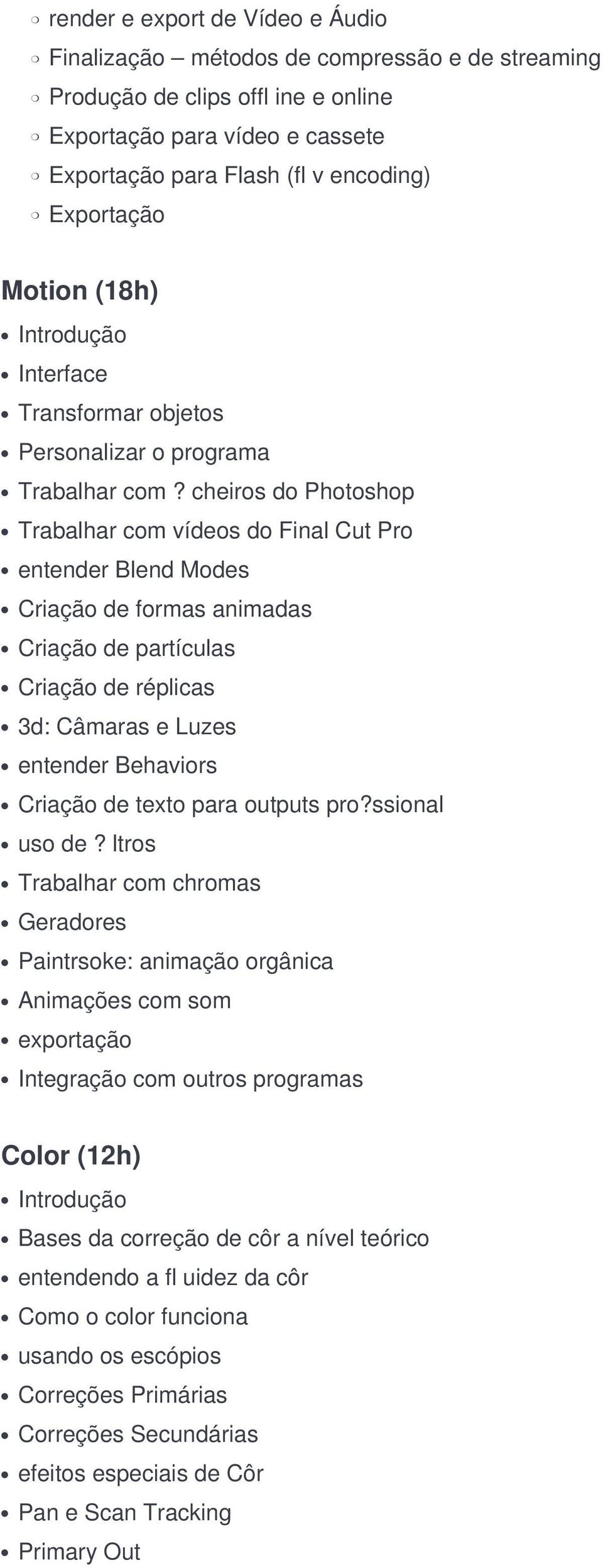 cheiros do Photoshop Trabalhar com vídeos do Final Cut Pro entender Blend Modes Criação de formas animadas Criação de partículas Criação de réplicas 3d: Câmaras e Luzes entender Behaviors Criação de