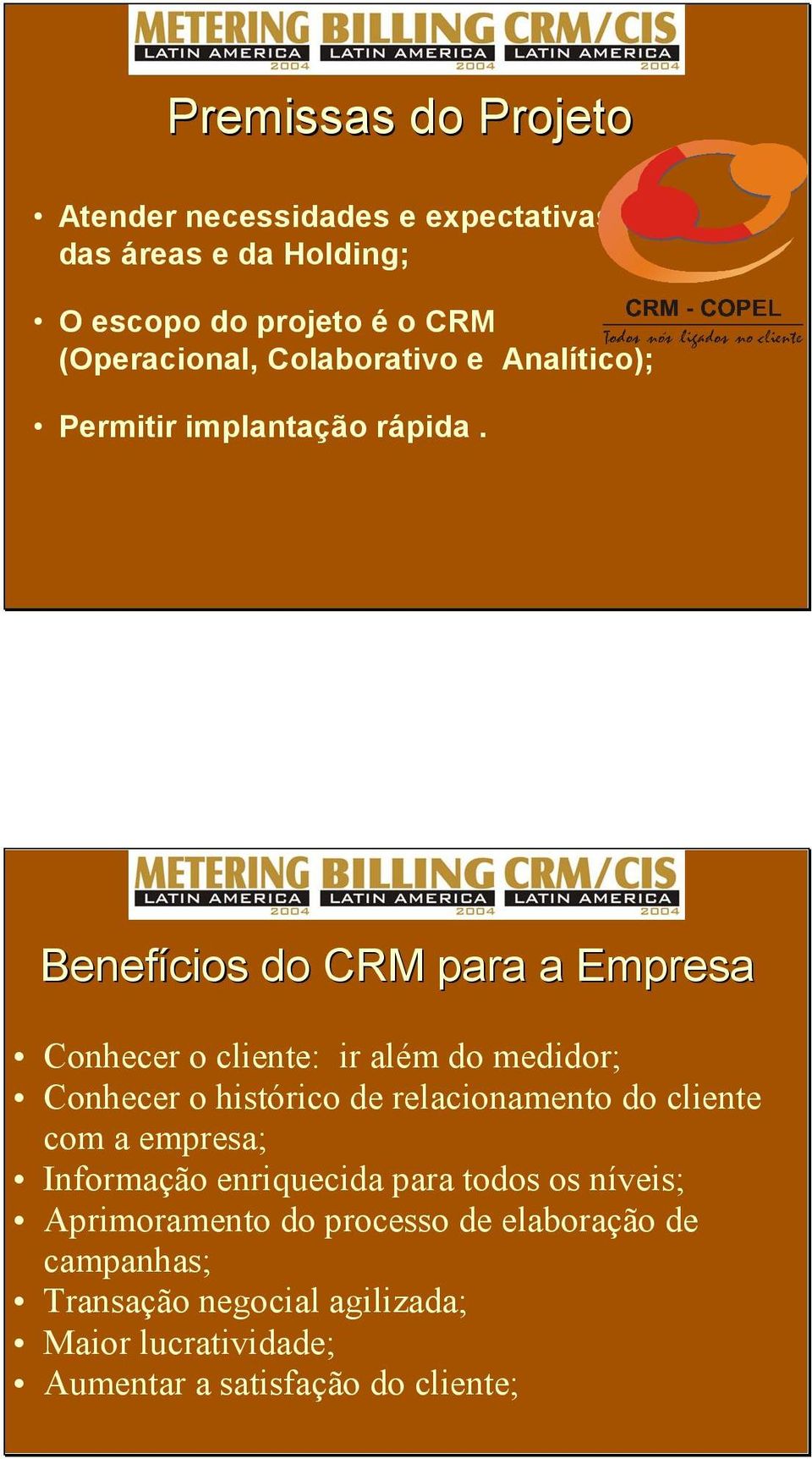 Benefícios do CRM para a Empresa Conhecer o cliente: ir além do medidor; Conhecer o histórico de relacionamento do cliente