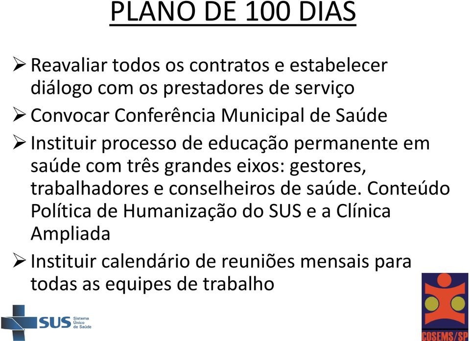 grandes eixos: gestores, trabalhadores e conselheiros de saúde.