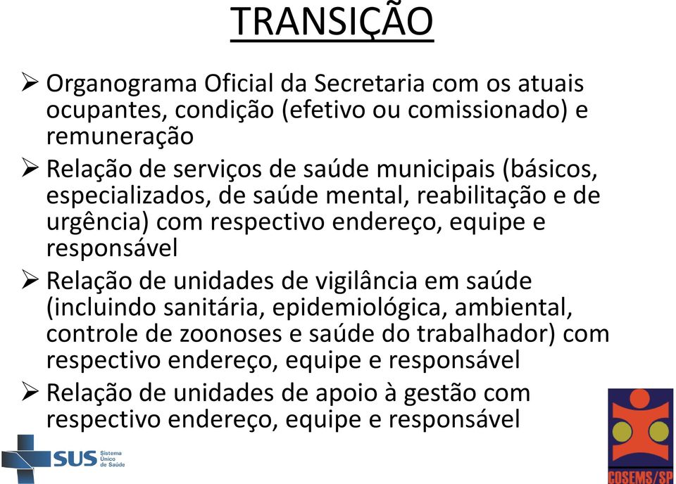 responsável Relação de unidades de vigilância em saúde (incluindo sanitária, epidemiológica, ambiental, controle de zoonoses e saúde do