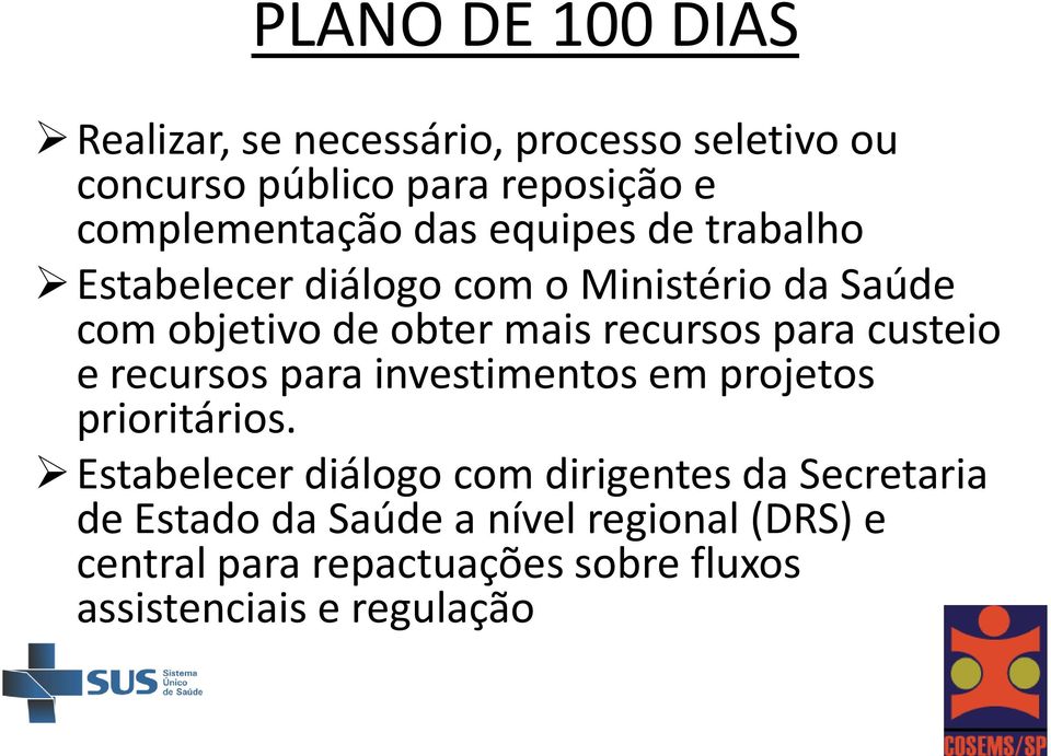 recursos para custeio e recursos para investimentos em projetos prioritários.