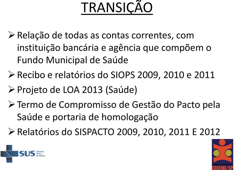 2009, 2010 e 2011 Projeto de LOA 2013 (Saúde) Termo de Compromisso de Gestão do