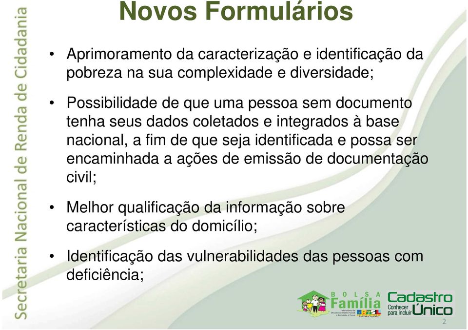 que seja identificada e possa ser encaminhada a ações de emissão de documentação civil; Melhor qualificação da