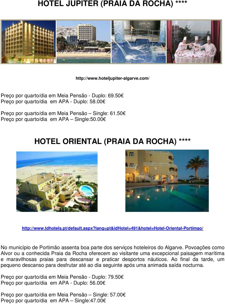 lang=pt&idhotel=491&hotel=hotel-oriental-portimao/ No município de Portimão assenta boa parte dos serviços hoteleiros do Algarve.