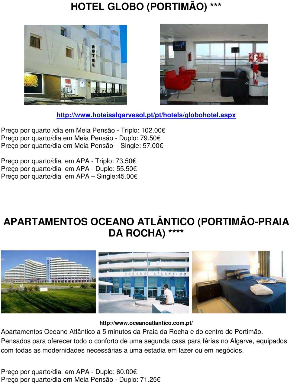 00 APARTAMENTOS OCEANO ATLÂNTICO (PORTIMÃO-PRAIA DA ROCHA) **** http://www.oceanoatlantico.com.pt/ Apartamentos Oceano Atlântico a 5 minutos da Praia da Rocha e do centro de Portimão.