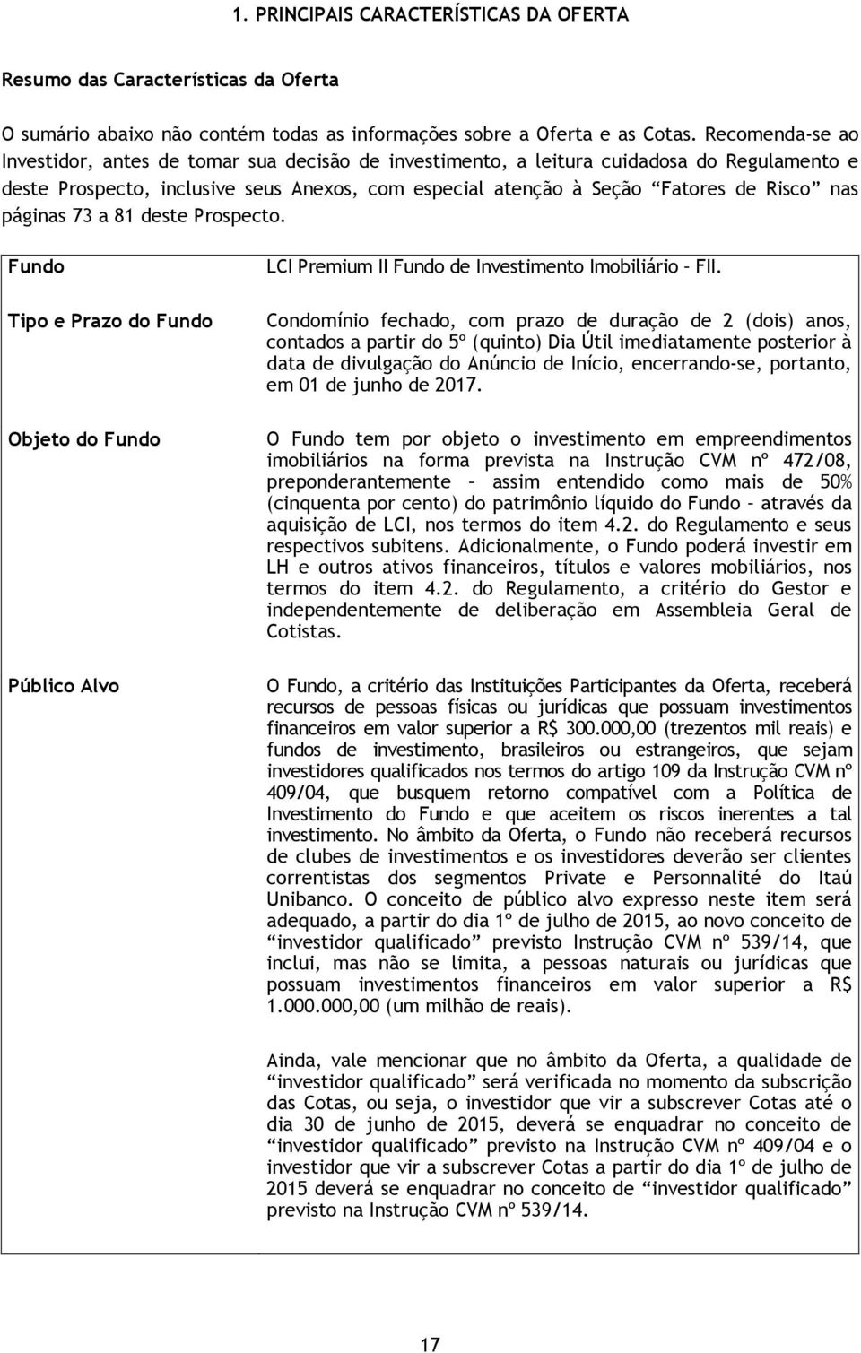 páginas 73 a 81 deste Prospecto. Fundo Tipo e Prazo do Fundo Objeto do Fundo Público Alvo LCI Premium II Fundo de Investimento Imobiliário FII.