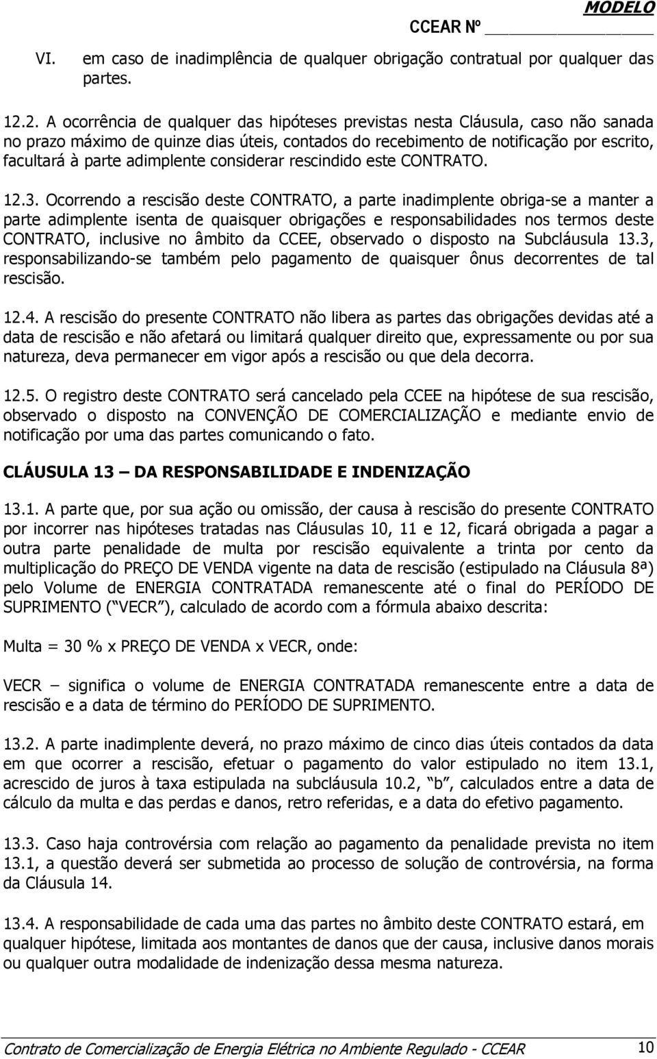 adimplente considerar rescindido este CONTRATO. 12.3.