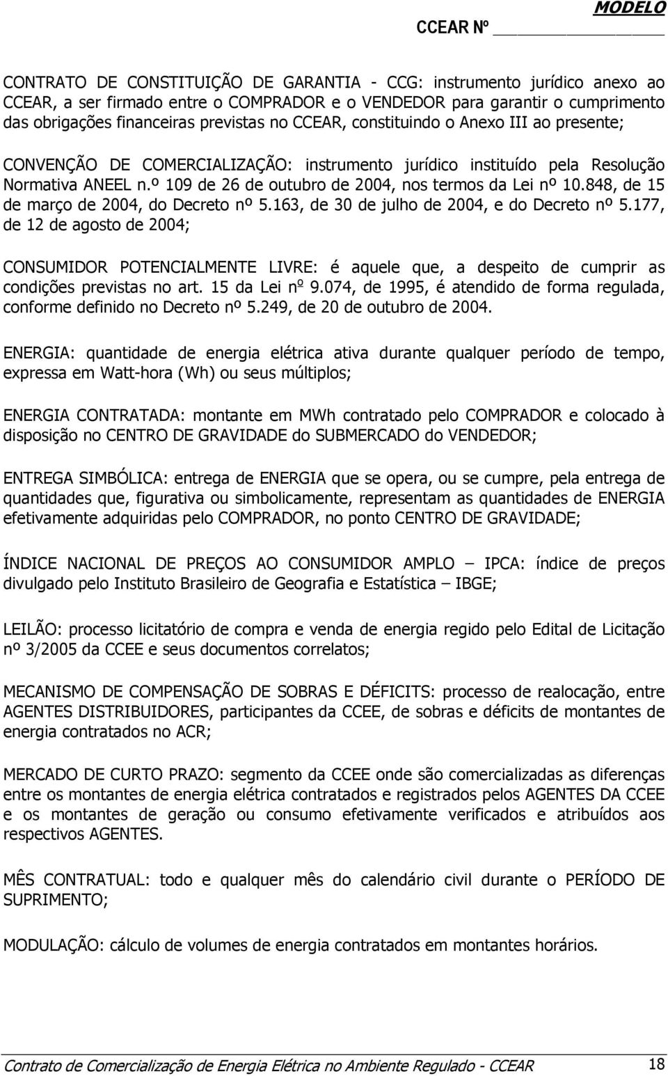 848, de 15 de março de 2004, do Decreto nº 5.163, de 30 de julho de 2004, e do Decreto nº 5.