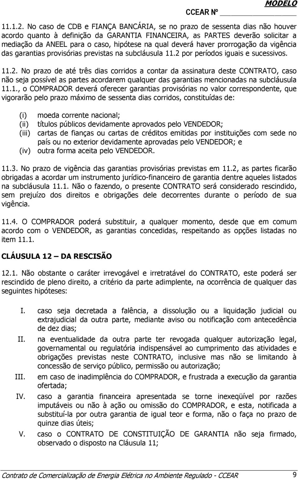 qual deverá haver prorrogação da vigência das garantias provisórias previstas na subcláusula 11.2 