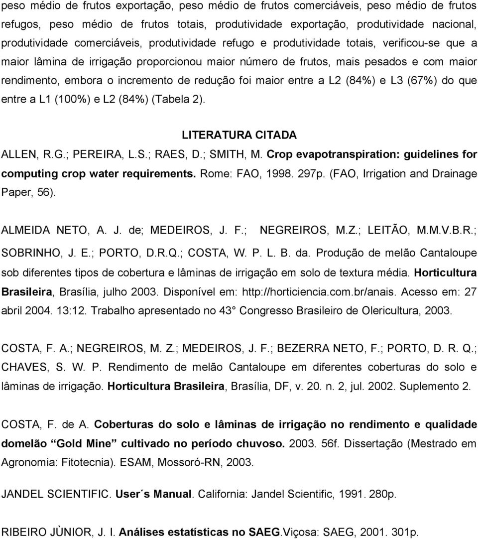 de redução foi maior entre a L2 (84%) e L3 (67%) do que entre a L1 (100%) e L2 (84%) (Tabela 2). LITERATURA CITADA ALLEN, R.G.; PEREIRA, L.S.; RAES, D.; SMITH, M.