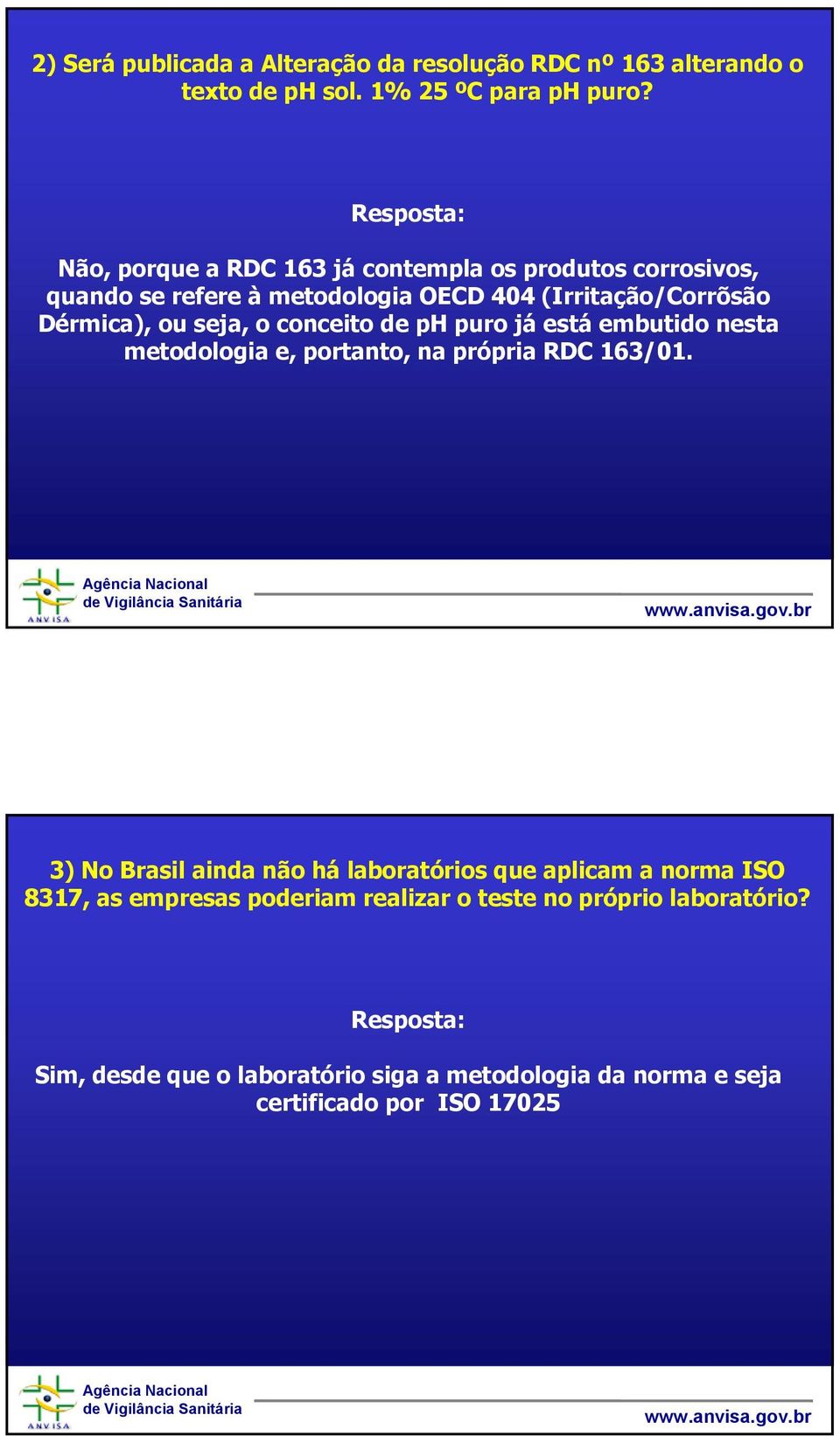 conceito de ph puro já está embutido nesta metodologia e, portanto, na própria RDC 163/01.