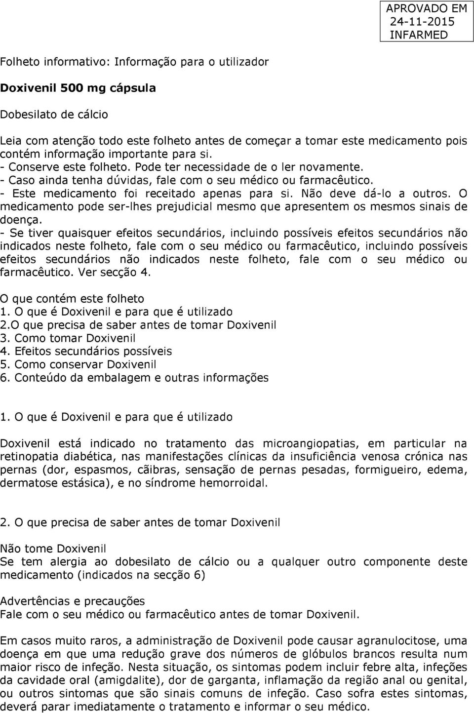 - Este medicamento foi receitado apenas para si. Não deve dá-lo a outros. O medicamento pode ser-lhes prejudicial mesmo que apresentem os mesmos sinais de doença.