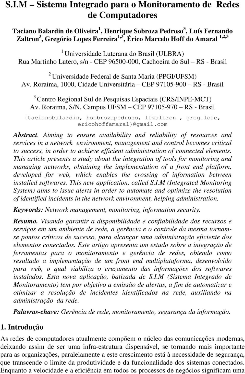 Roraima, 1000, Cidade Universitária CEP 97105-900 RS - Brasil 3 Centro Regional Sul de Pesquisas Espaciais (CRS/INPE-MCT) Av.