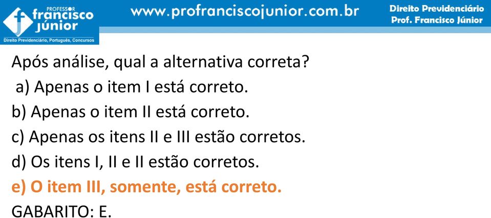 b) Apenas o item II está correto.