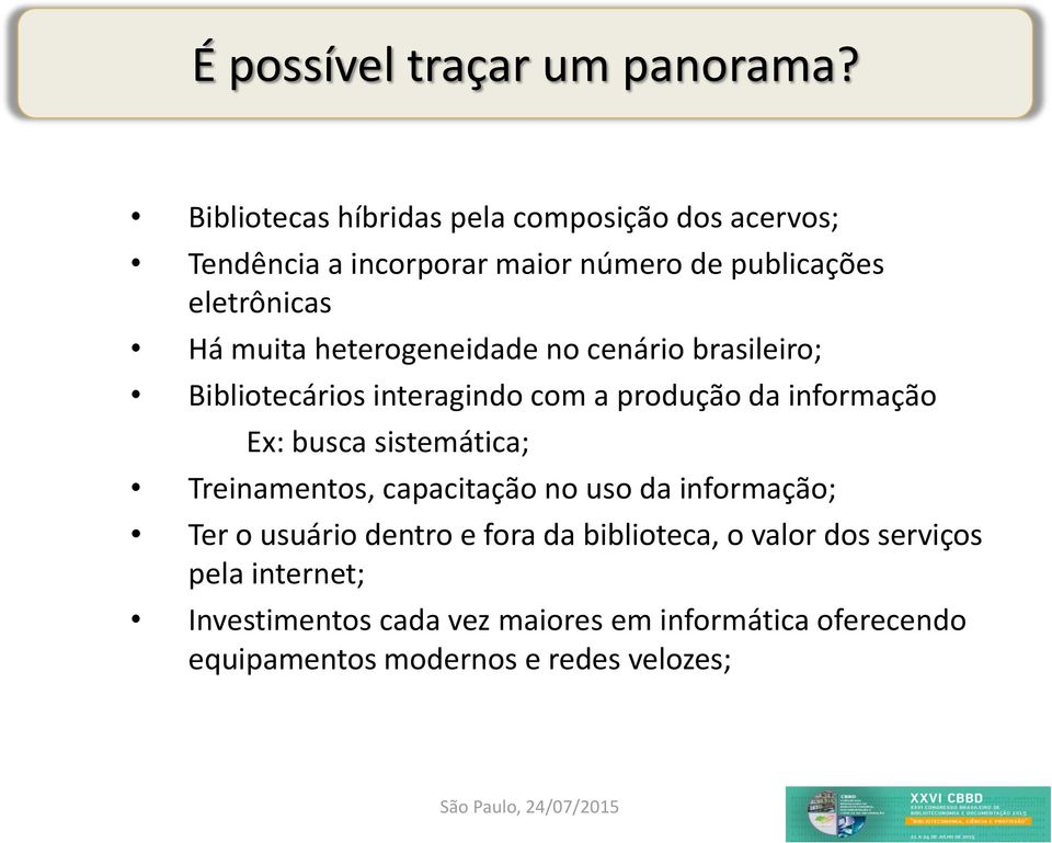 heterogeneidade no cenário brasileiro; Bibliotecários interagindo com a produção da informação Ex: busca sistemática; Treinamentos,