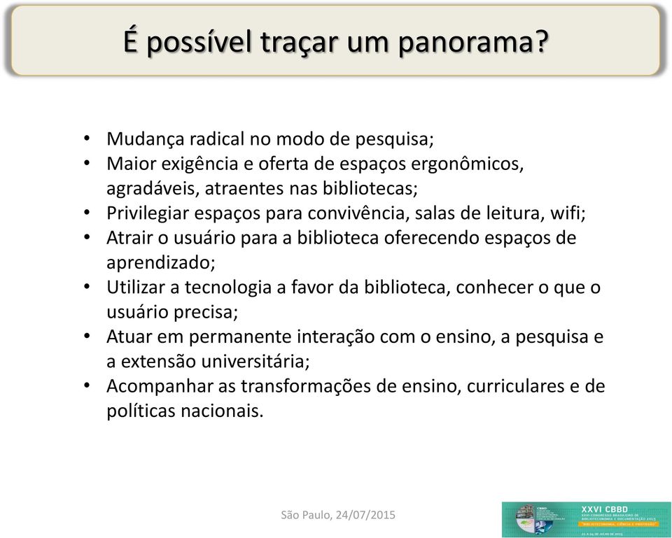 Privilegiar espaços para convivência, salas de leitura, wifi; Atrair o usuário para a biblioteca oferecendo espaços de aprendizado; Utilizar