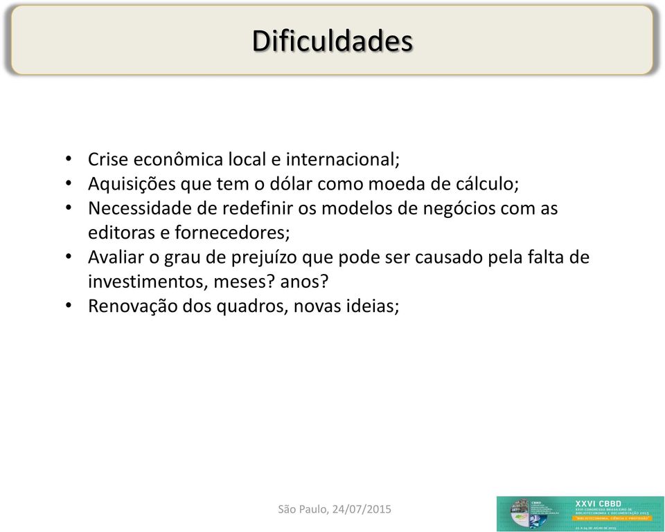 redefinir os modelos de negócios com as editoras e fornecedores; Avaliar o grau de