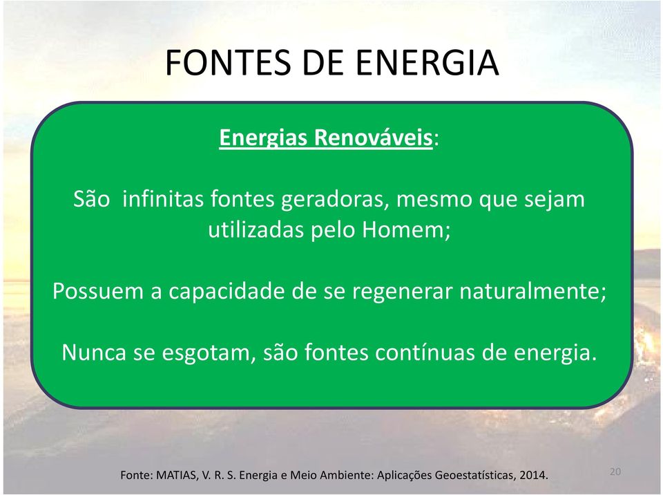 regenerar naturalmente; Nunca se esgotam, são fontes contínuas de energia.