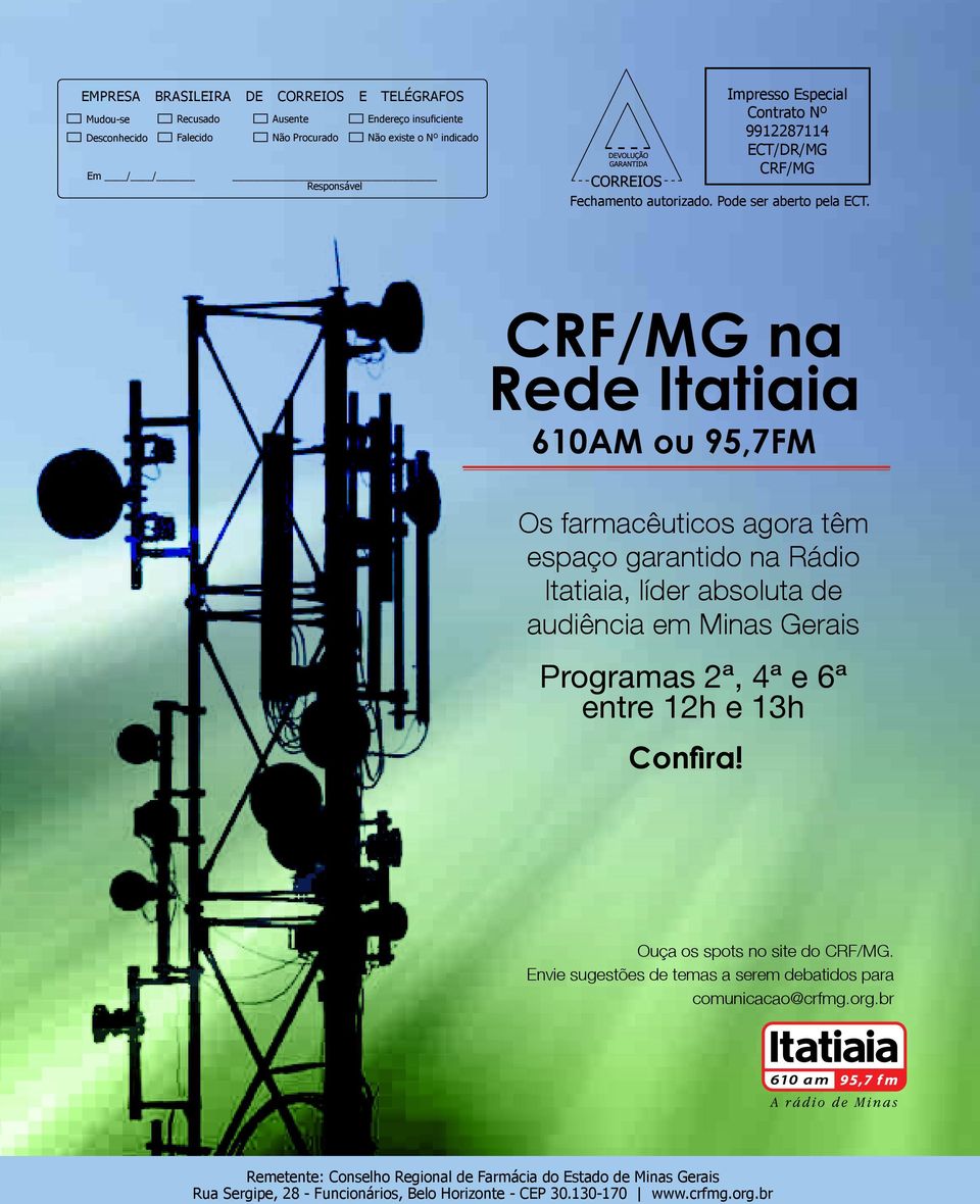 CRF/MG na Rede Itatiaia 610AM ou 95,7FM Os farmacêuticos agora têm espaço garantido na Rádio Itatiaia, líder absoluta de audiência em Minas Gerais Programas 2ª, 4ª e 6ª entre 12h e