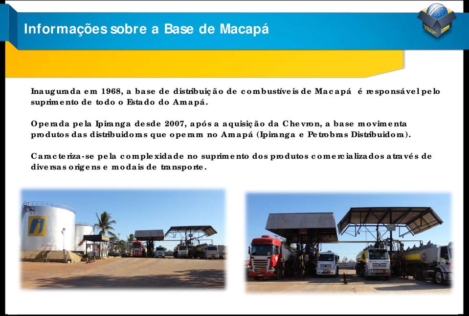 Operada pela Ipiranga desde 2007, após a aquisição da Chevron, a base movimenta produtos das distribuidoras que