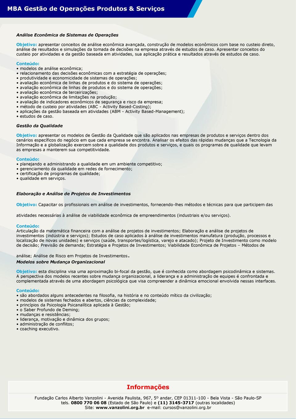 Apresentar conceitos do custeio por atividades e da gestão baseada em atividades, sua aplicação prática e resultados através de estudos de caso.