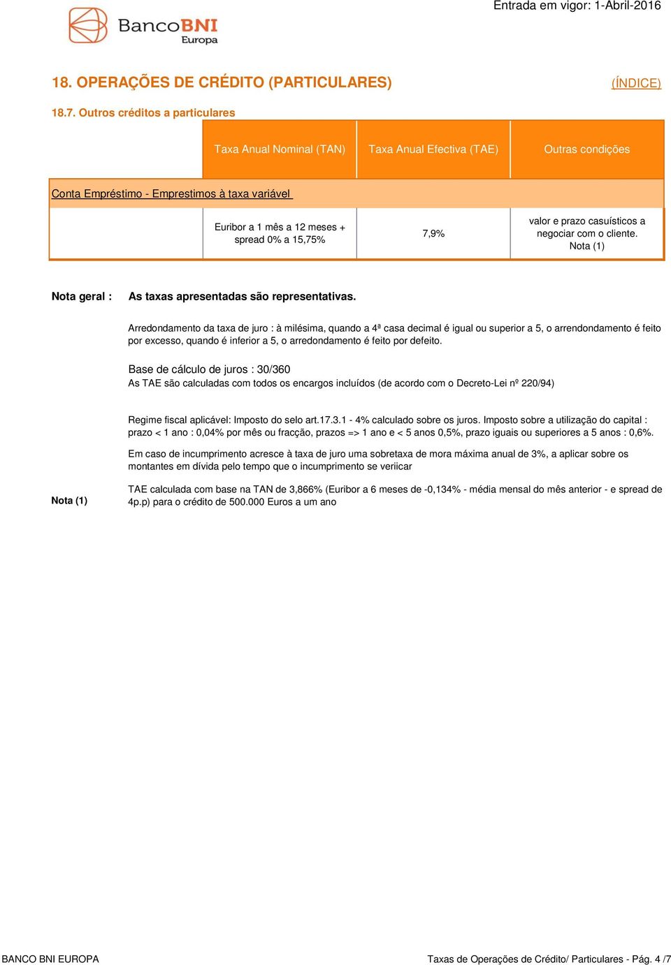 Base de cálculo de juros : 30/360 As TAE são calculadas com todos os encargos incluídos (de acordo com o Decreto-Lei nº 220/94).