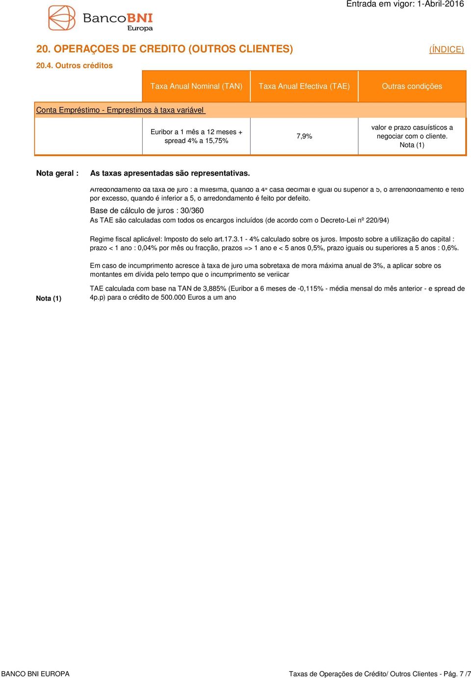 Base de cálculo de juros : 30/360 As TAE são calculadas com todos os encargos incluídos (de acordo com o Decreto-Lei nº 220/94).