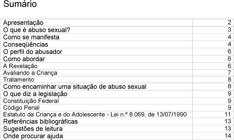 Criança 7 Tratamento 8 Como encaminhar uma situação de abuso sexual 8 O que diz a legislação 9