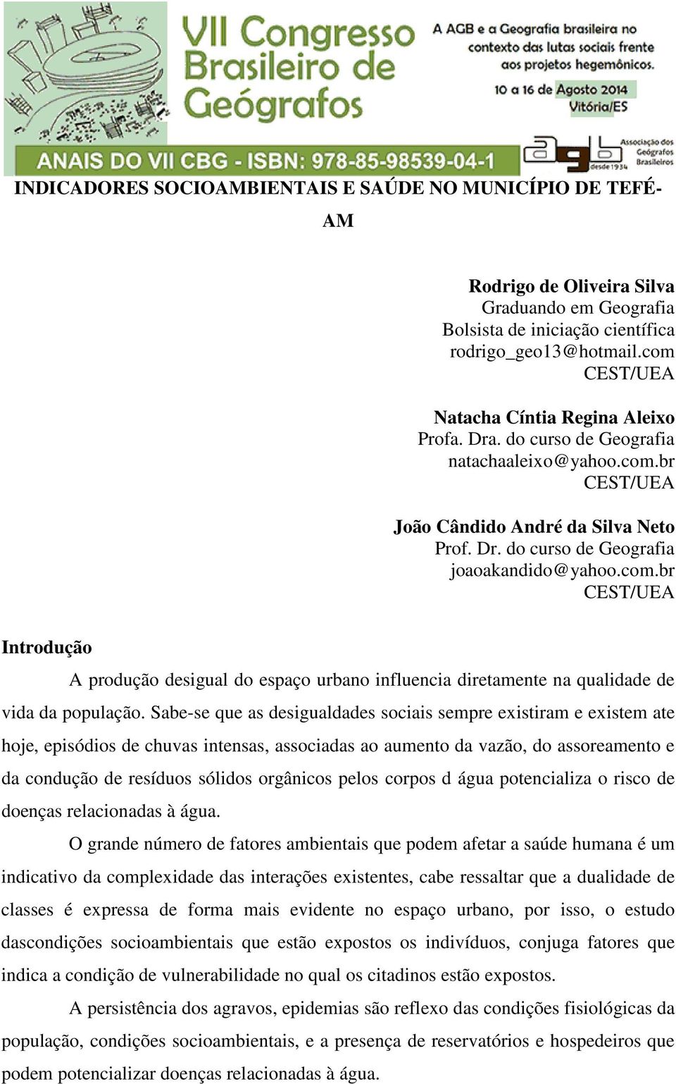 Sabe-se que as desigualdades sociais sempre existiram e existem ate hoje, episódios de chuvas intensas, associadas ao aumento da vazão, do assoreamento e da condução de resíduos sólidos orgânicos