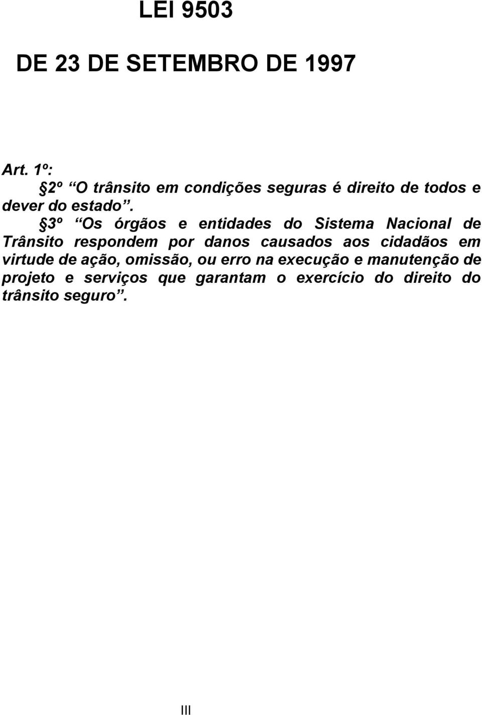 3º Os órgãos e entidades do Sistema Nacional de Trânsito respondem por danos causados aos