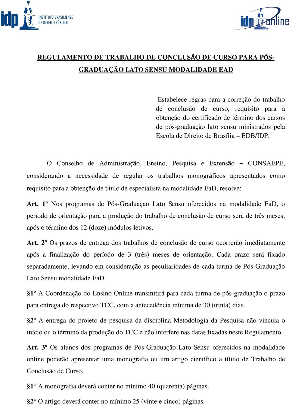 O Conselho de Administração, Ensino, Pesquisa e Extensão CONSAEPE, considerando a necessidade de regular os trabalhos monográficos apresentados como requisito para a obtenção de títulotulo de