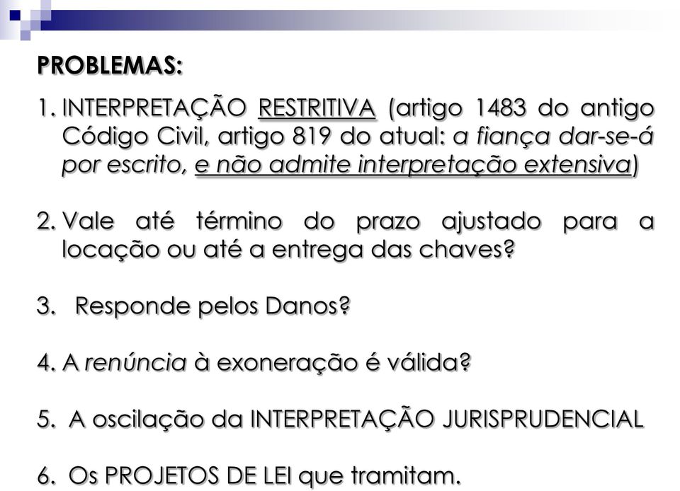 dar-se-á por escrito, e não admite interpretação extensiva) 2.