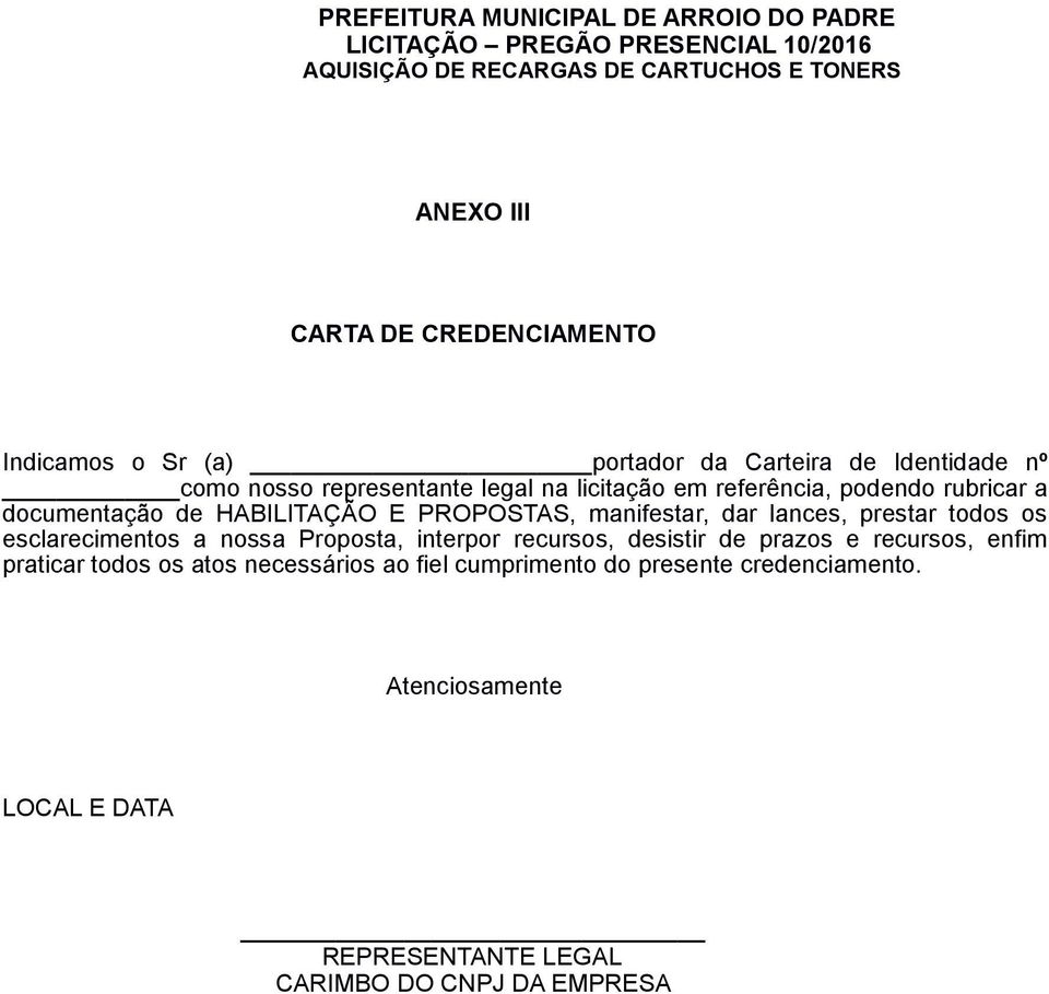 HABILITAÇÃO E PROPOSTAS, manifestar, dar lances, prestar todos os esclarecimentos a nossa Proposta, interpor recursos, desistir de prazos e recursos,