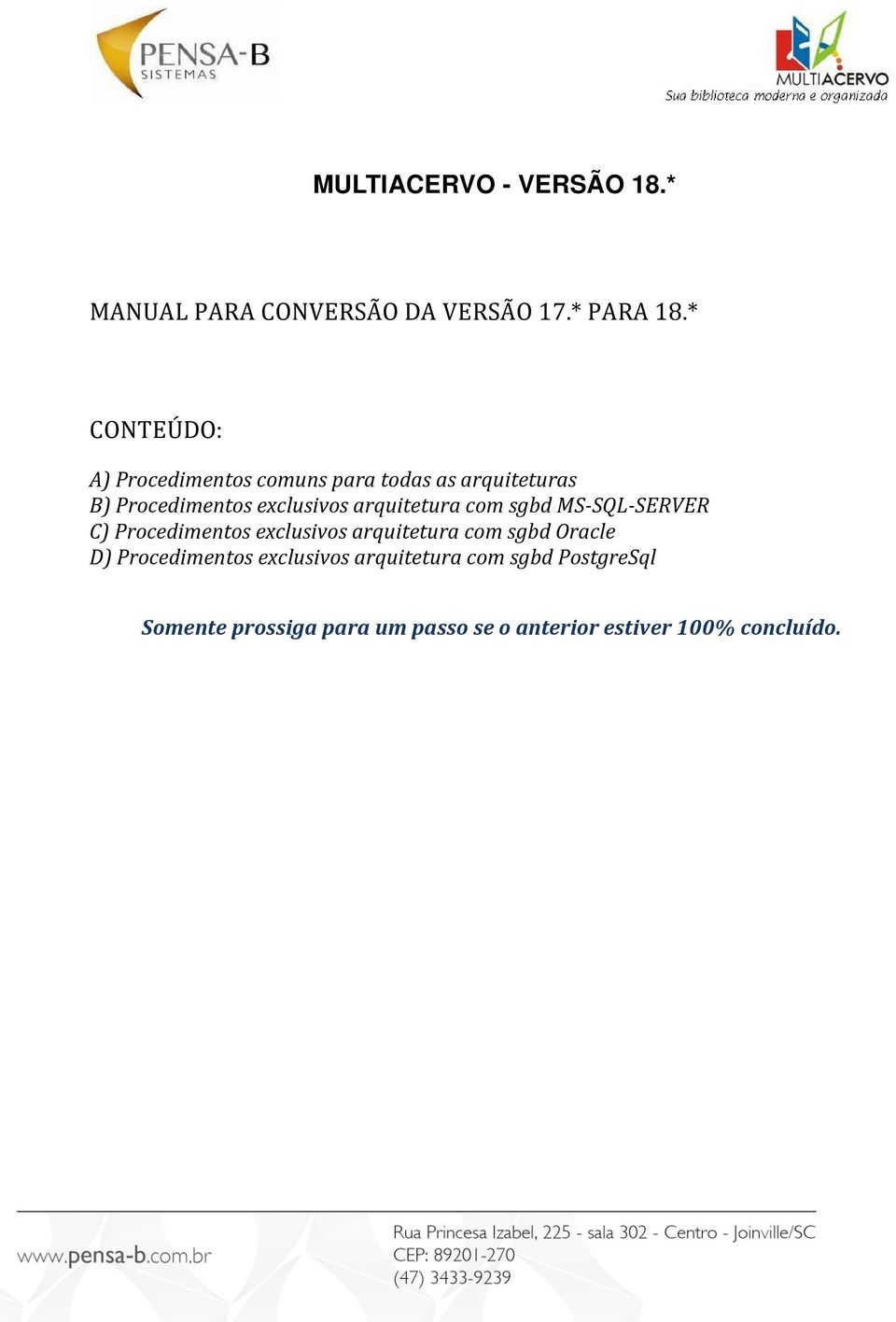 arquitetura com sgbd MS-SQL-SERVER C) Procedimentos exclusivos arquitetura com sgbd Oracle D)