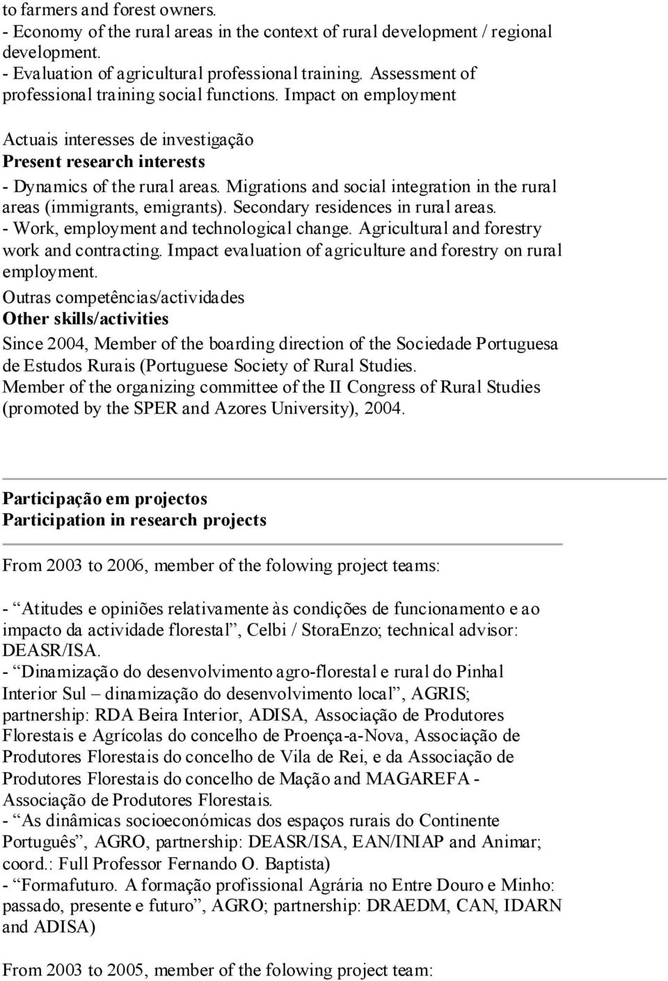 Migrations and social integration in the rural areas (immigrants, emigrants). Secondary residences in rural areas. - Work, employment and technological change.
