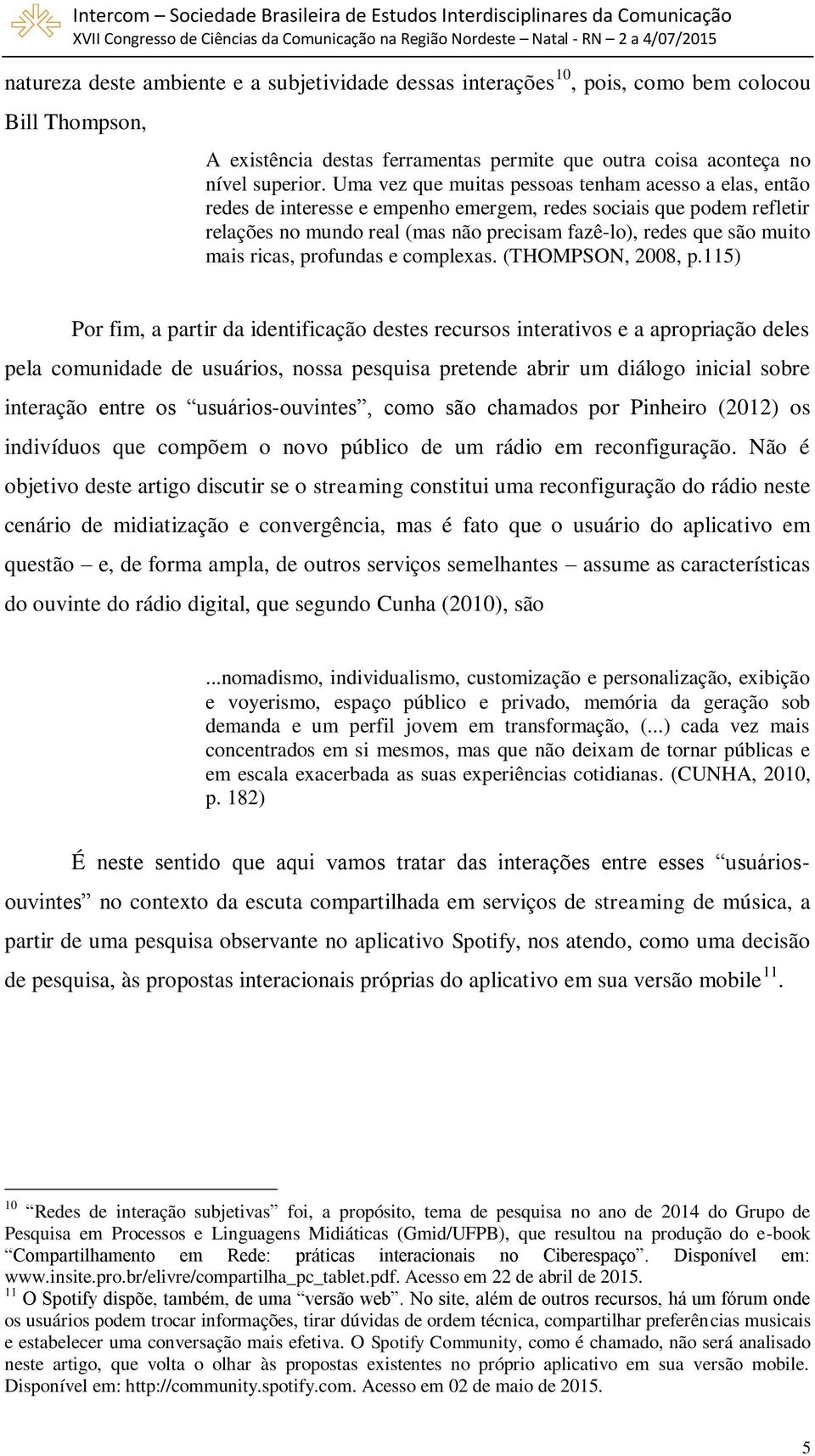 mais ricas, profundas e complexas. (THOMPSON, 2008, p.