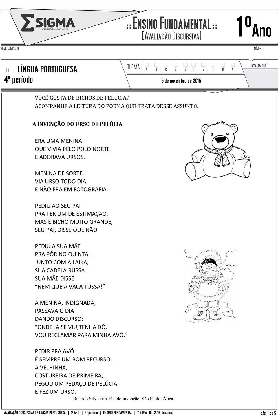 PEDIU AO SEU PAI PRA TER UM DE ESTIMAÇÃO, MAS É BICHO MUITO GRANDE, SEU PAI, DISSE QUE NÃO. PEDIU A SUA MÃE PRA PÔR NO QUINTAL JUNTO COM A LAIKA, SUA CADELA RUSSA.