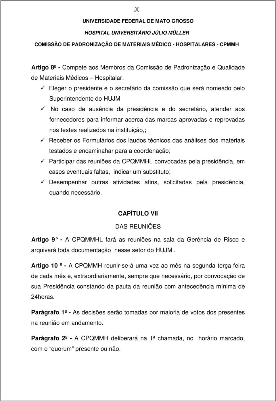 laudos técnicos das análises dos materiais testados e encaminahar para a coordenação; Participar das reuniões da CPQMMHL convocadas pela presidência, em casos eventuais faltas, indicar um substituto;