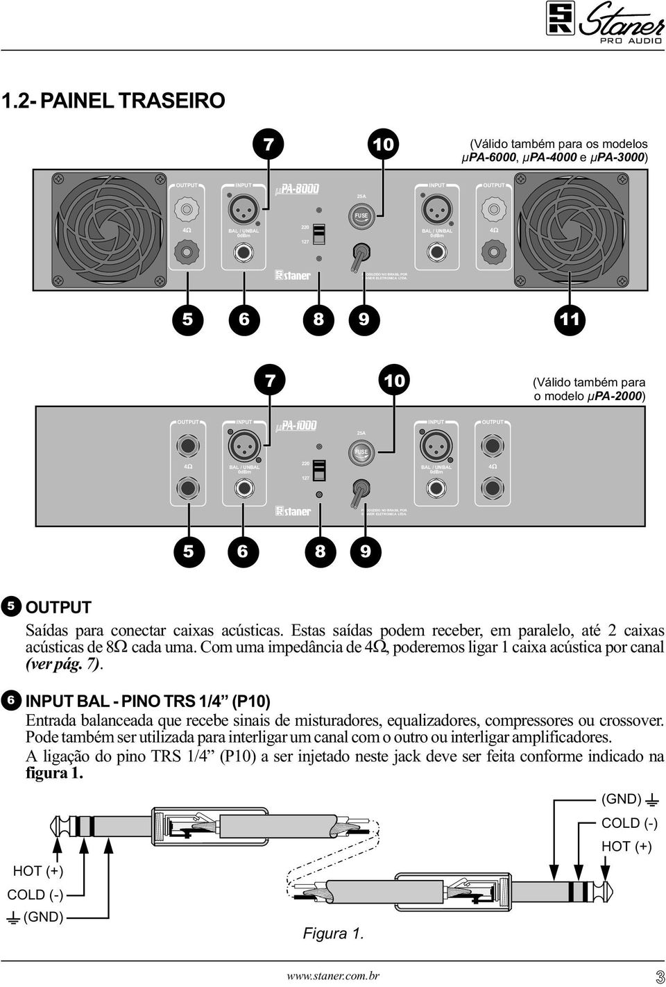 acústicas. Estas saídas podem receber, em paralelo, até 2 caixas acústicas de 8 cada uma. Com uma impedância de, poderemos ligar 1 caixa acústica por canal (ver pág. 7).