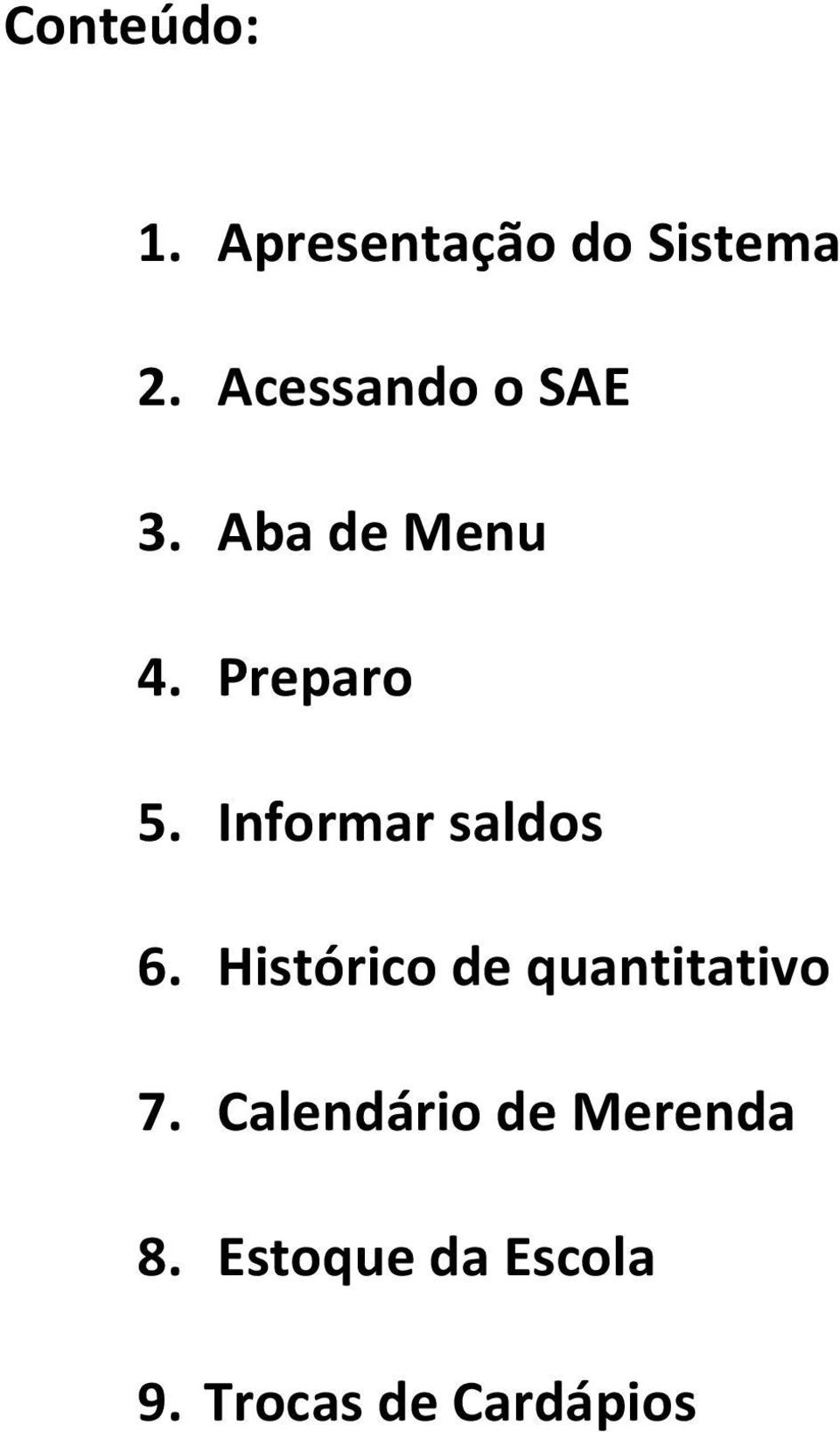 Informar saldos 6. Histórico de quantitativo 7.