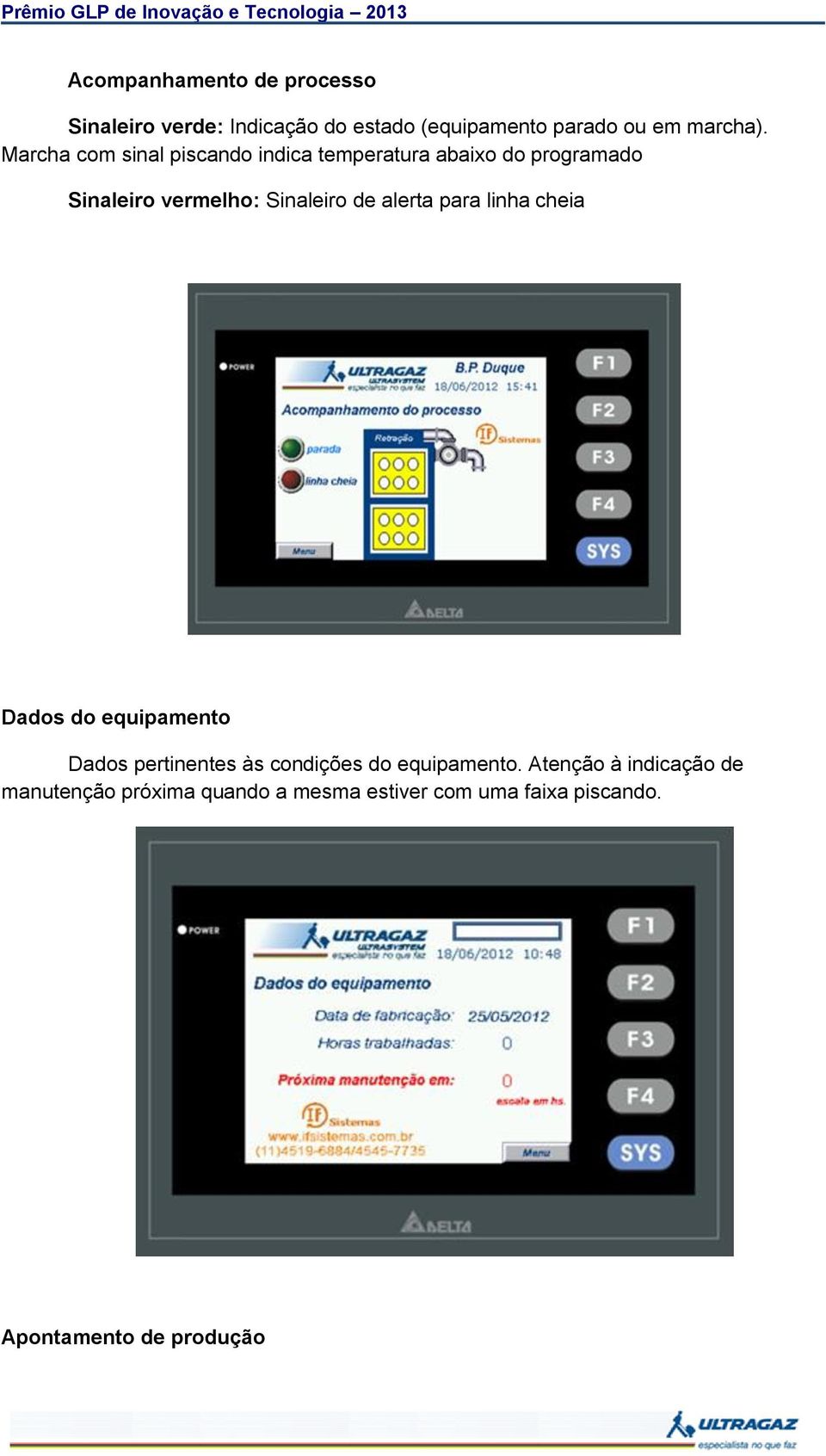 alerta para linha cheia Dados do equipamento Dados pertinentes às condições do equipamento.