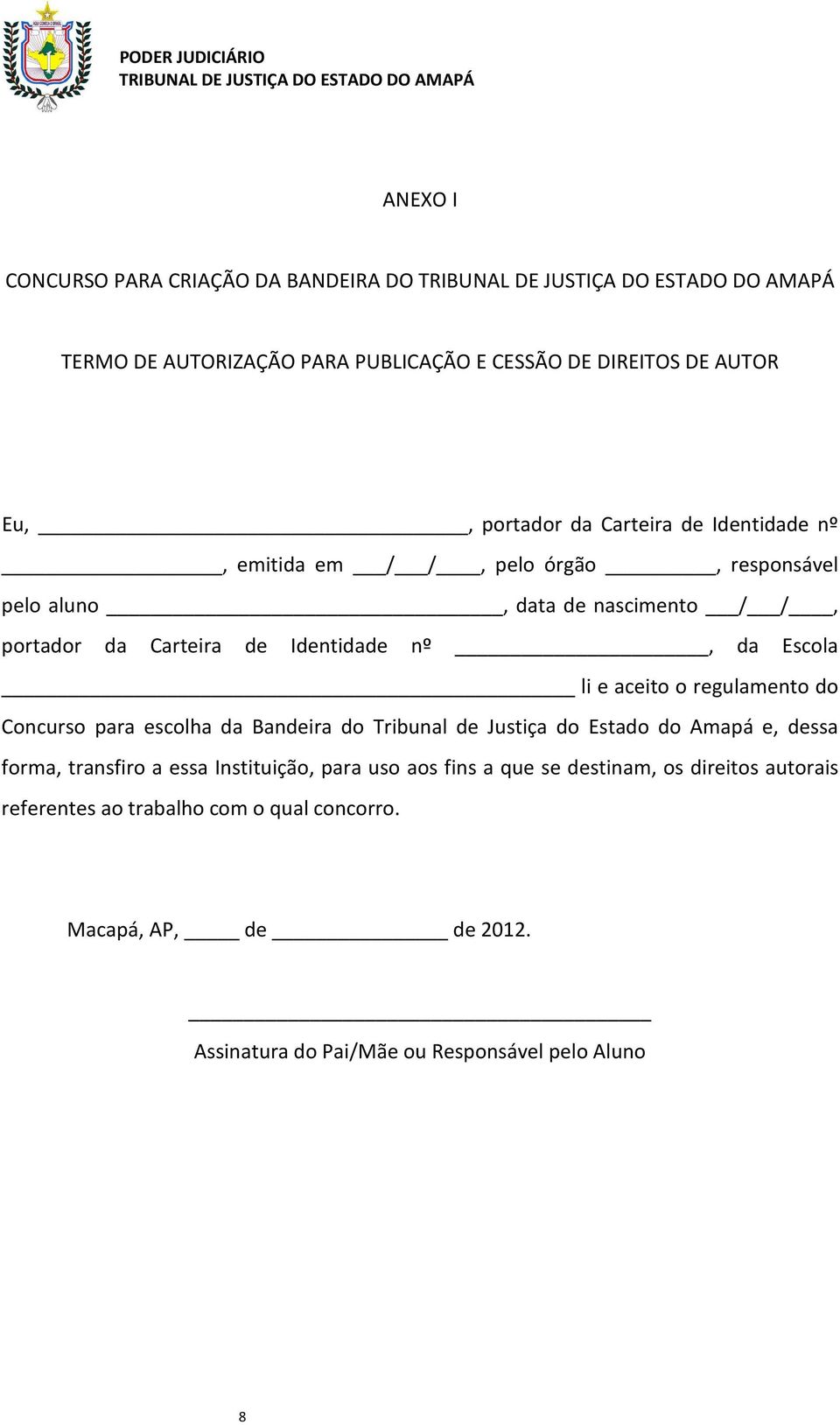 regulamento do Concurso para escolha da Bandeira do Tribunal de Justiça do Estado do Amapá e, dessa forma, transfiro a essa Instituição, para uso aos