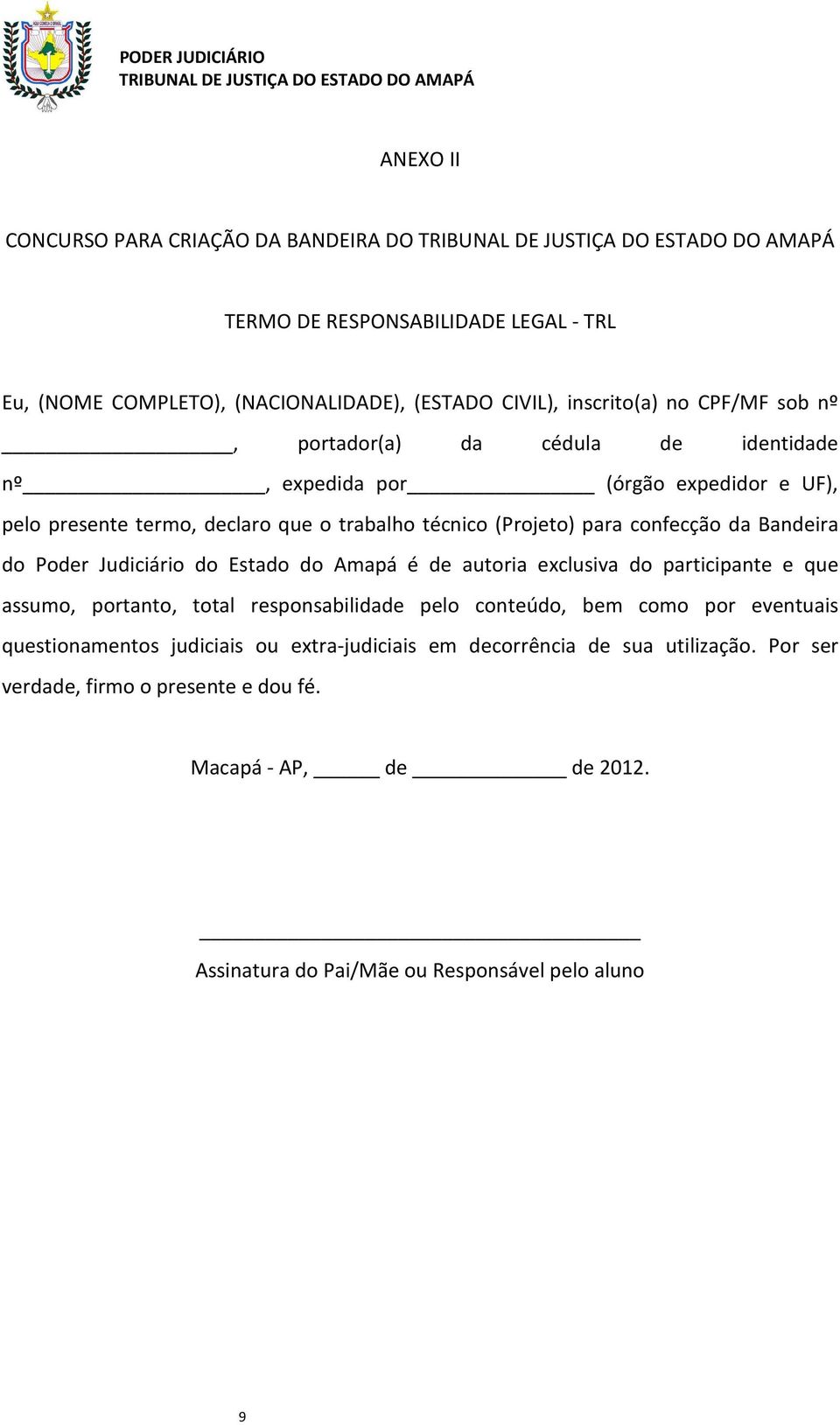 Poder Judiciário do Estado do Amapá é de autoria exclusiva do participante e que assumo, portanto, total responsabilidade pelo conteúdo, bem como por eventuais