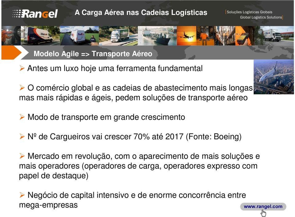 Cargueiros vai crescer 70% até 2017 (Fonte: Boeing) Mercado em revolução, com o aparecimento de mais soluções e mais operadores