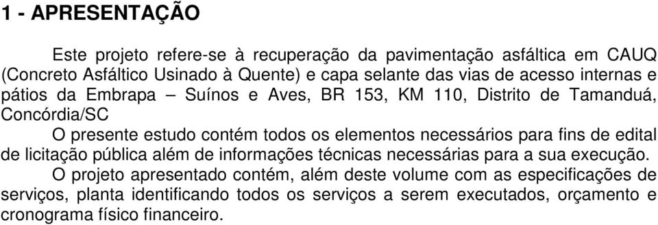 necessários para fins de edital de licitação pública além de informações técnicas necessárias para a sua execução.